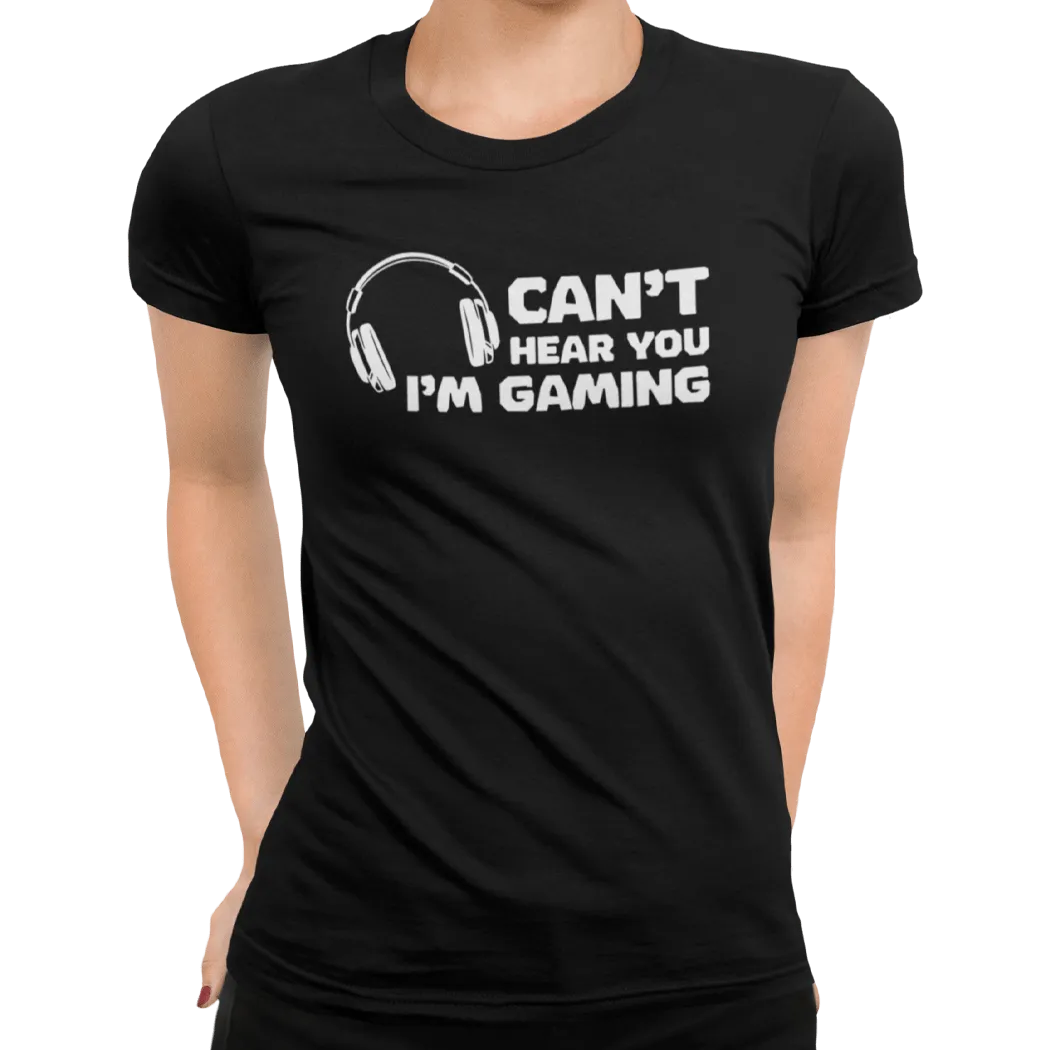 Can't Hear You I'm Gaming T-Shirt