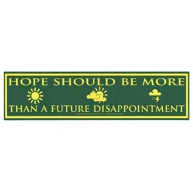 Hope Should Be More Than a Future Disappointment 11 1/2" x 3"