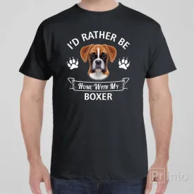 I'd rather stay home with my Boxer - T-shirt