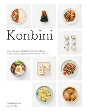 Konbini: Cult Recipes, Stories & Adventures from Japans Iconic Convenience Stores