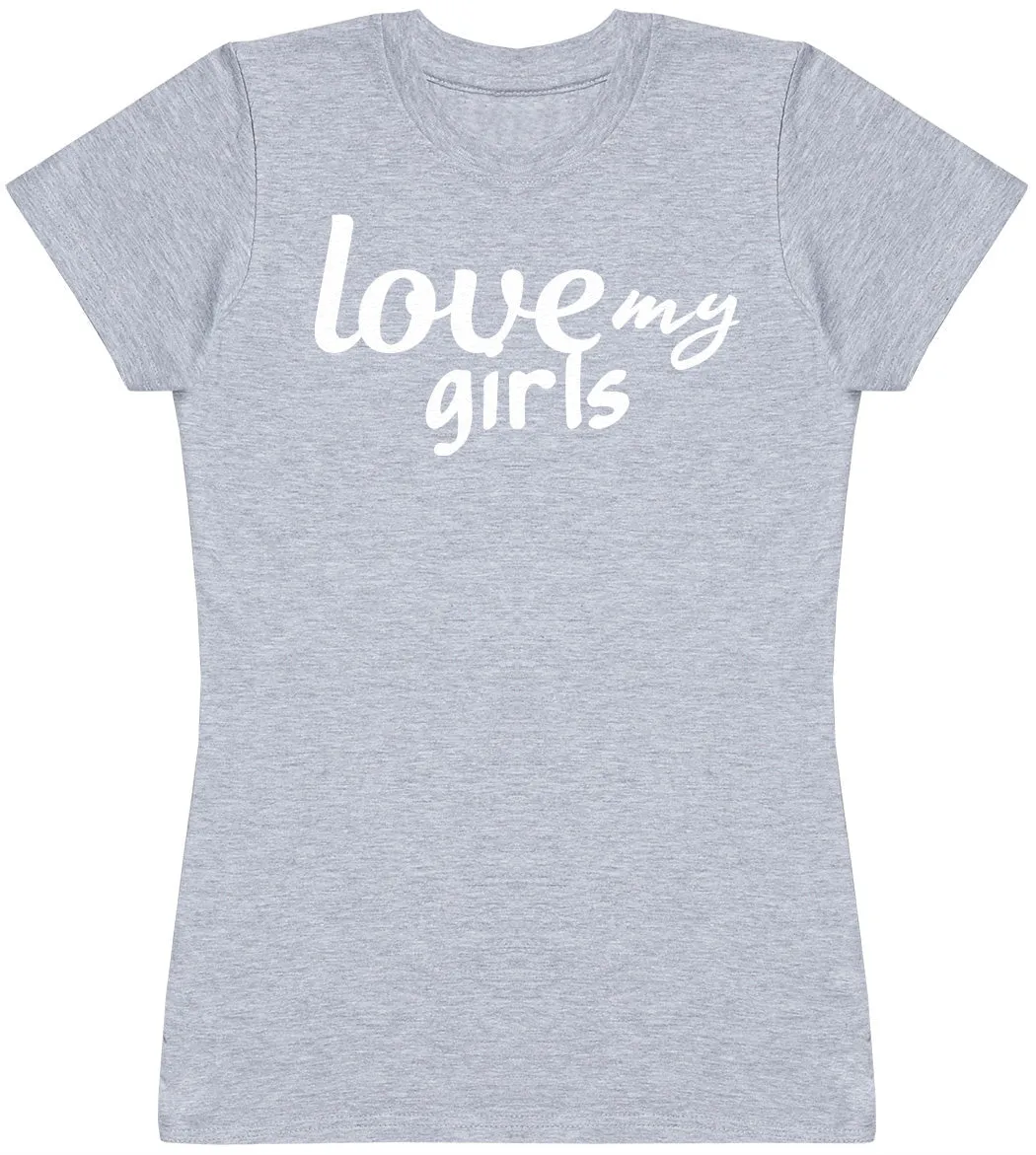 Love My Girls - Womens T-shirt - Mum T-Shirt